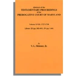 Abstracts of the Testamentary Proceedings of the Prerogative Court of Maryland.  Volume XVIII: 1727-30. Libers 28 (pp. 102-491), 29 (1-64)