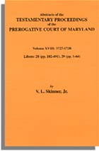 Abstracts of the Testamentary Proceedings of the Prerogative Court of Maryland.  Volume XVIII: 1727-30. Libers 28 (pp. 102-491), 29 (1-64)