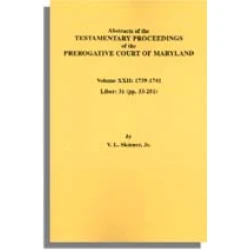 Abstracts of the Testamentary Proceedings of the Prerogative Court of Maryland. Volume XXII: 1739-1741. Liber 31 (pp. 33-251)