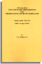 Abstracts of the Testamentary Proceedings of the Prerogative Court of Maryland. Volume XXII: 1739-1741. Liber 31 (pp. 33-251)