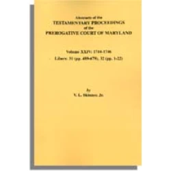 Abstracts of the Testamentary Proceedings of the Prerogative Court of Maryland. Volume XXIV: 1744-1746. Libers 31 (pp. 489-679), 32 (1-22)