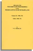Abstracts of the Testamentary Proceedings of the Prerogative Court of Maryland. Volume IX: 1700-1703, Libers: 18B, 19A