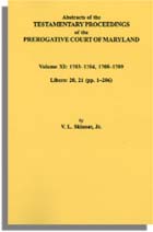 Abstracts of the Testamentary Proceedings of the Prerogative Court of Maryland. Volume XI: 1703-1704, 1707-1709 [Libers 20, 21 (pp. 1-206)]