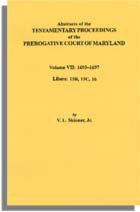 Abstracts of the Testamentary Proceedings of the Prerogative Court of Maryland. Volume VII: 1693-1697. Libers 15B, 15C, 16